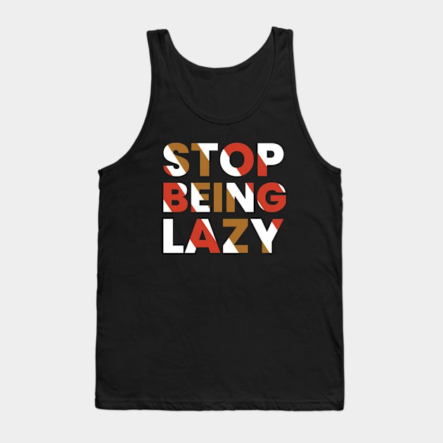 stop being lazy typography design Tank Top by emofix